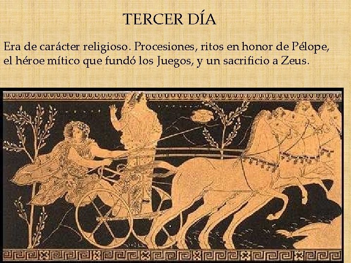 TERCER DÍA Era de carácter religioso. Procesiones, ritos en honor de Pélope, el héroe