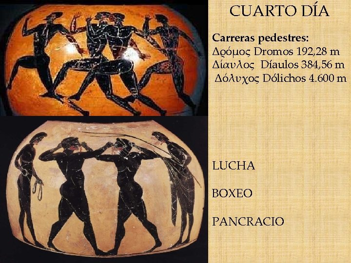 CUARTO DÍA Carreras pedestres: Δρόμος Dromos 192, 28 m Δίαυλος Díaulos 384, 56 m