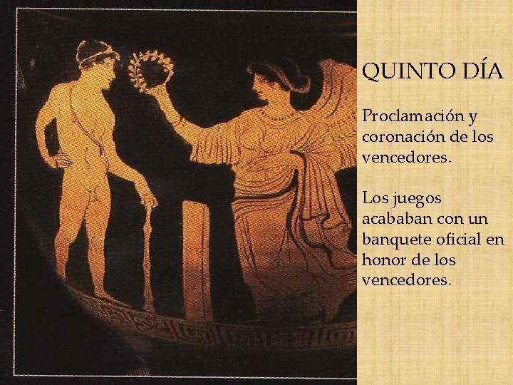 QUINTO DÍA Proclamación y coronación de los vencedores. Los juegos acababan con un banquete
