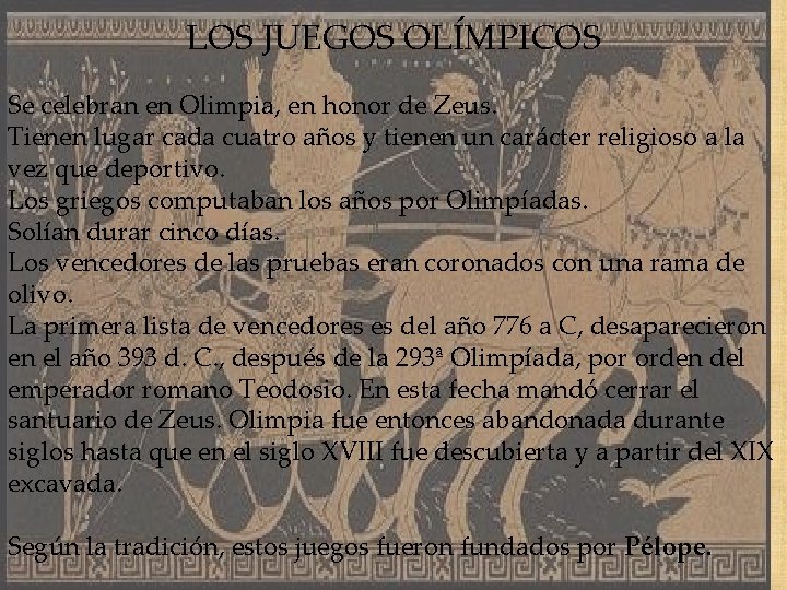LOS JUEGOS OLÍMPICOS Se celebran en Olimpia, en honor de Zeus. Tienen lugar cada