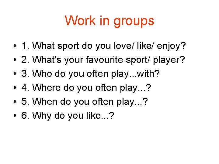 Work in groups • • • 1. What sport do you love/ like/ enjoy?