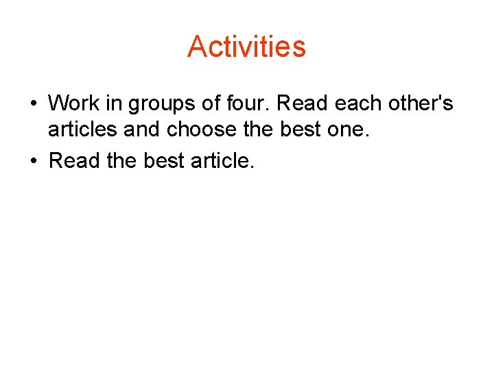 Activities • Work in groups of four. Read each other's articles and choose the