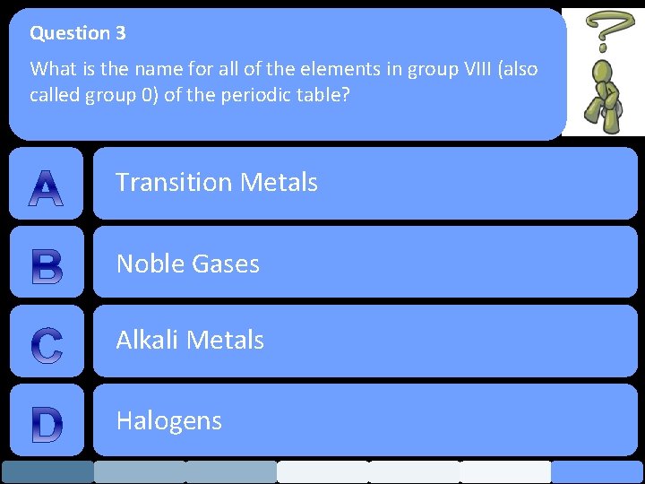 Question 3 What is the name for all of the elements in group VIII