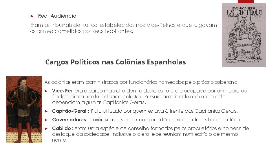 ► Real Audiência Eram os tribunais de justiça estabelecidos nos Vice-Reinos e que julgavam