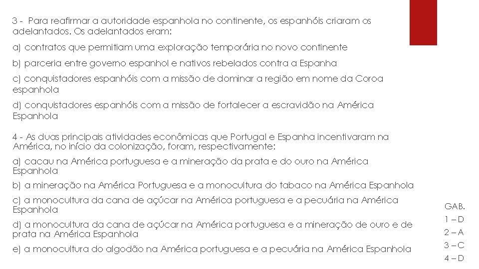 3 - Para reafirmar a autoridade espanhola no continente, os espanhóis criaram os adelantados.