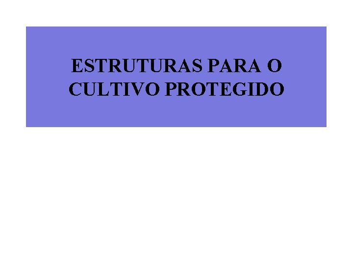 ESTRUTURAS PARA O CULTIVO PROTEGIDO 