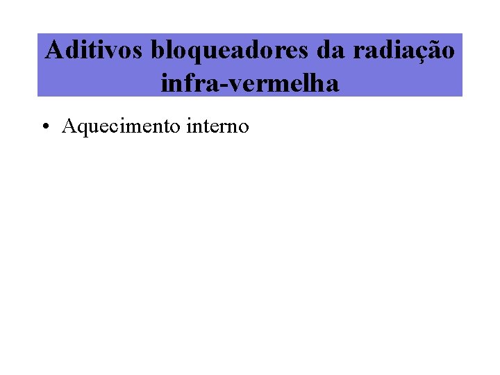 Aditivos bloqueadores da radiação infra-vermelha • Aquecimento interno 