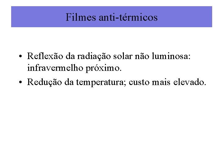 Filmes anti-térmicos • Reflexão da radiação solar não luminosa: infravermelho próximo. • Redução da