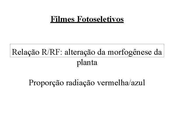 Filmes Fotoseletivos Relação R/RF: alteração da morfogênese da planta Proporção radiação vermelha/azul 