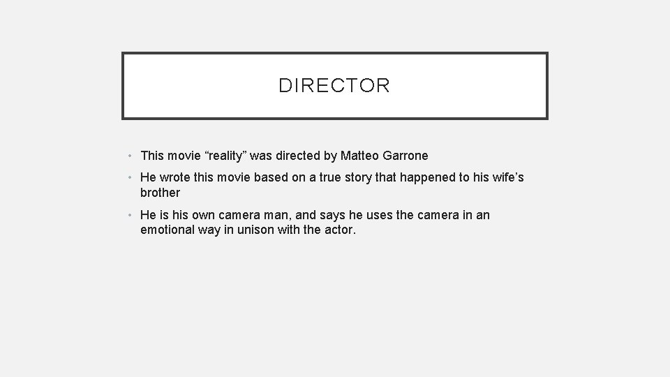 DIRECTOR • This movie “reality” was directed by Matteo Garrone • He wrote this