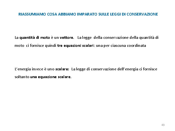 RIASSUMIAMO COSA ABBIAMO IMPARATO SULLE LEGGI DI CONSERVAZIONE La quantità di moto è un