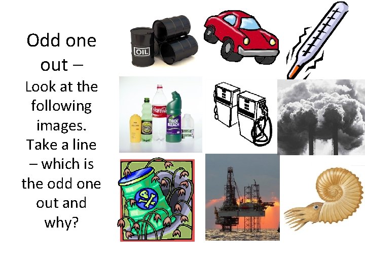 Odd one out – Look at the following images. Take a line – which