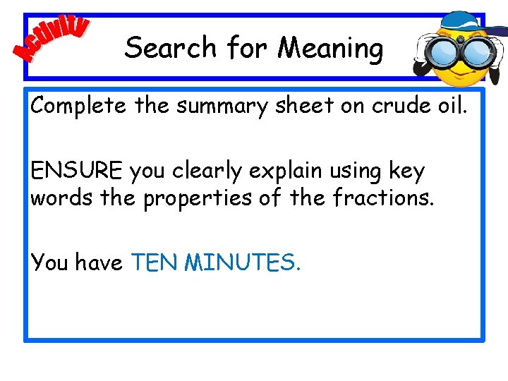 Search for Meaning Complete the summary sheet on crude oil. ENSURE you clearly explain