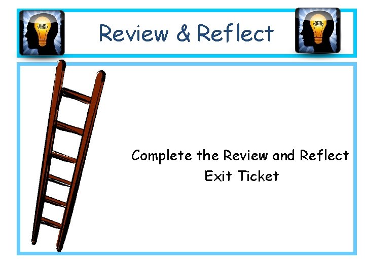 Review & Reflect Complete the Review and Reflect Exit Ticket 