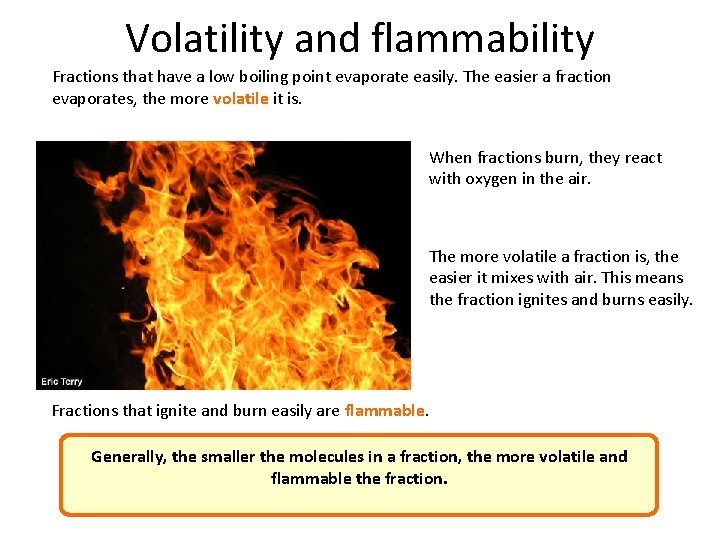 Volatility and flammability Fractions that have a low boiling point evaporate easily. The easier