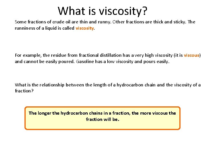 What is viscosity? Some fractions of crude oil are thin and runny. Other fractions