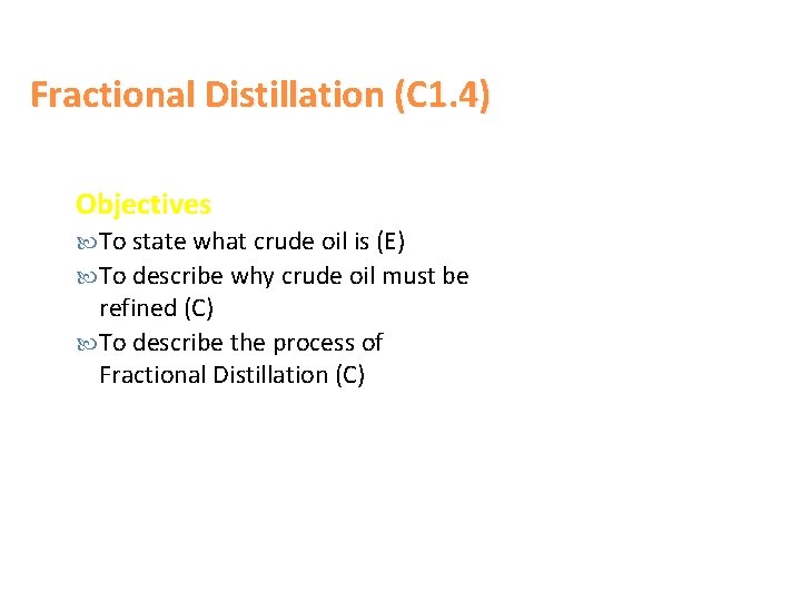 Fractional Distillation (C 1. 4) Objectives To state what crude oil is (E) To