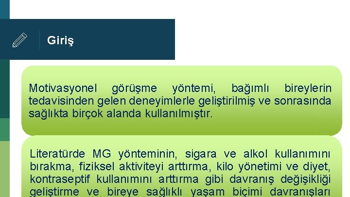 Giriş Motivasyonel görüşme yöntemi, bağımlı bireylerin tedavisinden gelen deneyimlerle geliştirilmiş ve sonrasında sağlıkta birçok