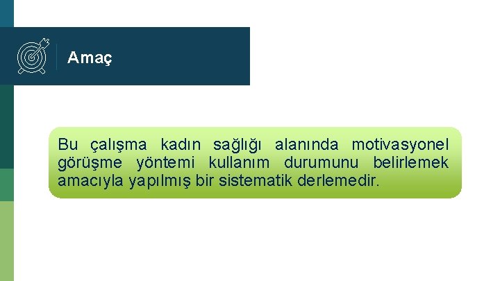 Amaç Bu çalışma kadın sağlığı alanında motivasyonel görüşme yöntemi kullanım durumunu belirlemek amacıyla yapılmış