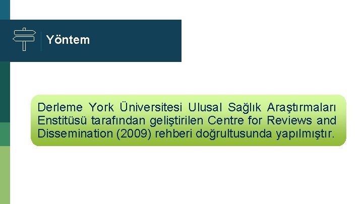 Yöntem Derleme York Üniversitesi Ulusal Sağlık Araştırmaları Enstitüsü tarafından geliştirilen Centre for Reviews and