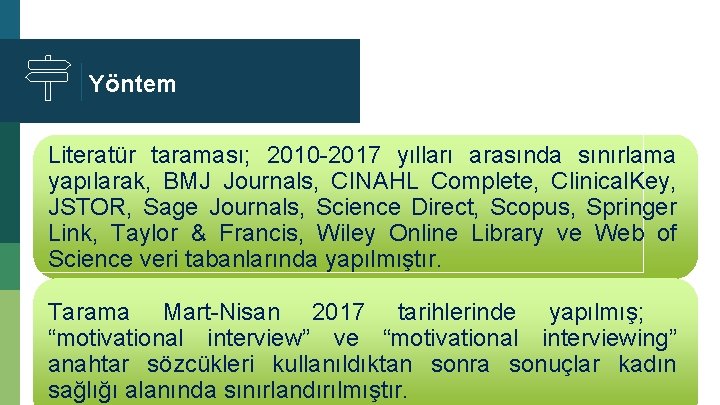 Yöntem Literatür taraması; 2010 -2017 yılları arasında sınırlama yapılarak, BMJ Journals, CINAHL Complete, Clinical.