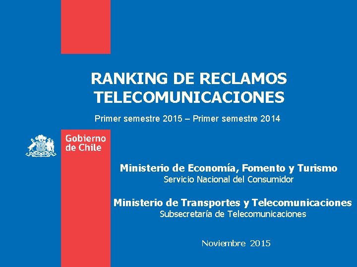 RANKING DE RECLAMOS TELECOMUNICACIONES Primer semestre 2015 – Primer semestre 2014 Ministerio de Economía,