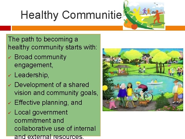 Healthy Communities. The path to becoming a healthy community starts with: ü Broad community