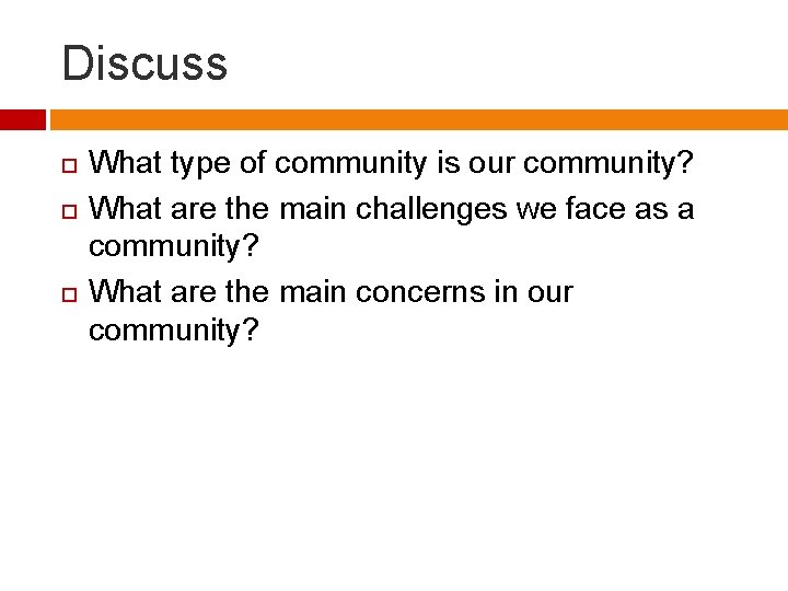 Discuss What type of community is our community? What are the main challenges we