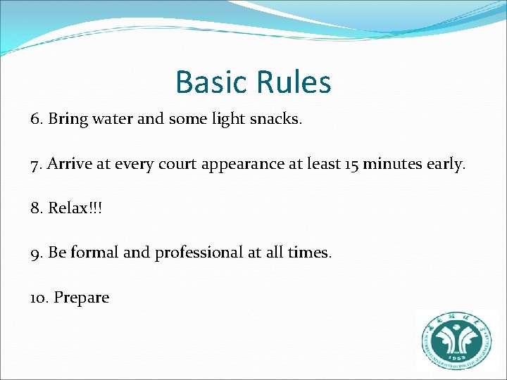 Basic Rules 6. Bring water and some light snacks. 7. Arrive at every court