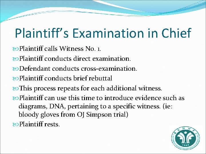 Plaintiff’s Examination in Chief Plaintiff calls Witness No. 1. Plaintiff conducts direct examination. Defendant