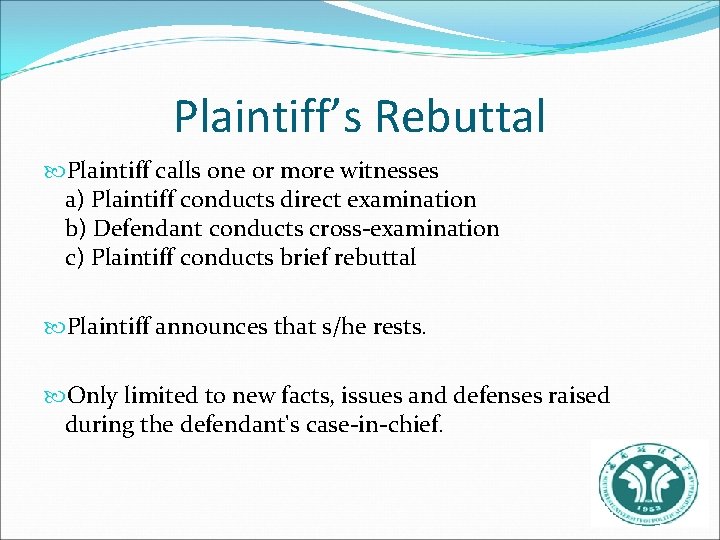 Plaintiff’s Rebuttal Plaintiff calls one or more witnesses a) Plaintiff conducts direct examination b)