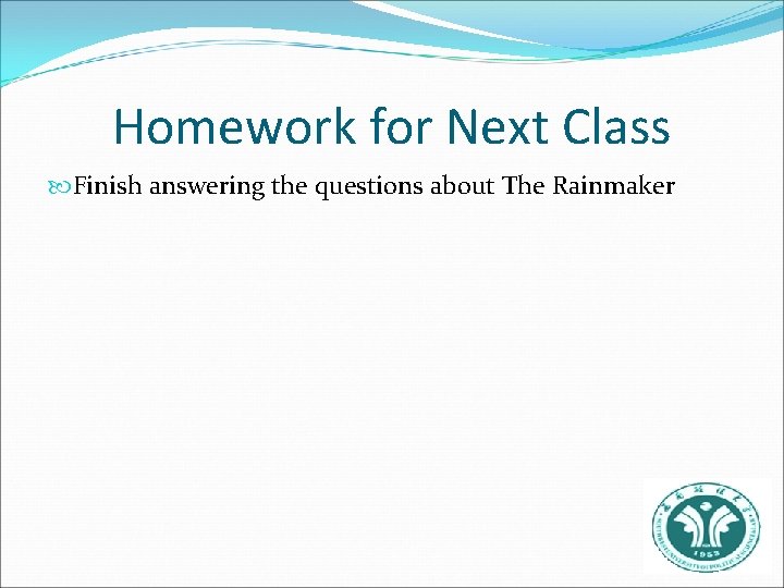 Homework for Next Class Finish answering the questions about The Rainmaker 