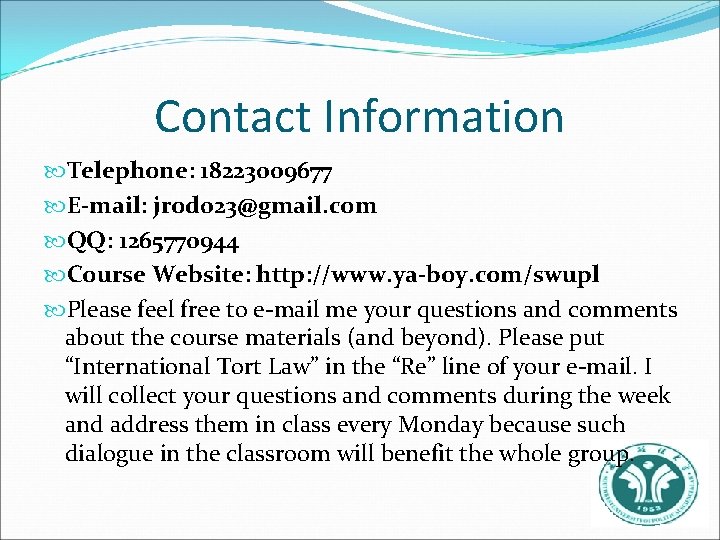 Contact Information Telephone: 18223009677 E-mail: jrod 023@gmail. com QQ: 1265770944 Course Website: http: //www.