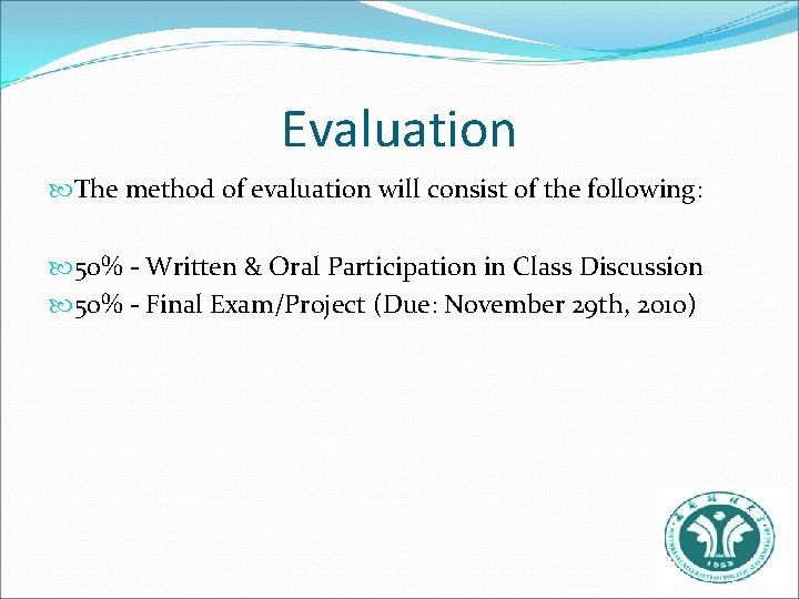 Evaluation The method of evaluation will consist of the following: 50% - Written &
