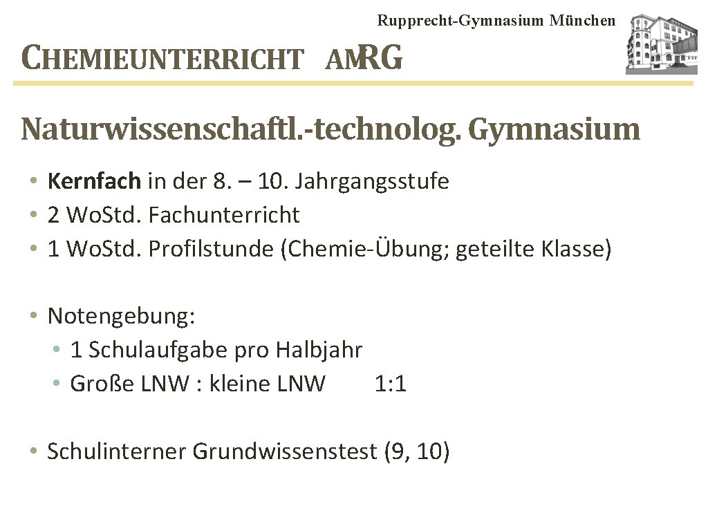 Rupprecht-Gymnasium München CHEMIEUNTERRICHT AMRG Naturwissenschaftl. -technolog. Gymnasium • Kernfach in der 8. – 10.