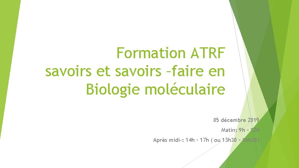 Formation ATRF savoirs et savoirs –faire en Biologie moléculaire 05 décembre 2019 Matin: 9