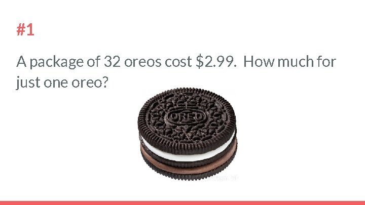 #1 A package of 32 oreos cost $2. 99. How much for just one