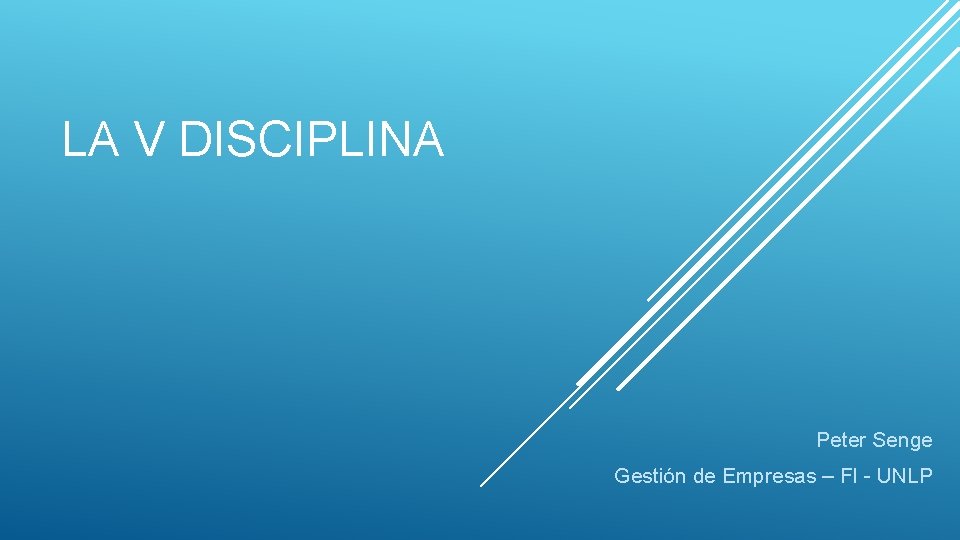 LA V DISCIPLINA Peter Senge Gestión de Empresas – FI - UNLP 