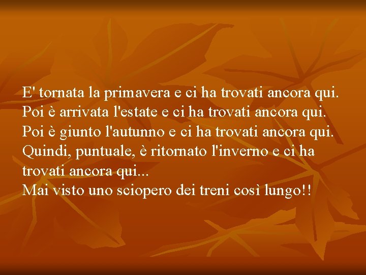 E' tornata la primavera e ci ha trovati ancora qui. Poi è arrivata l'estate