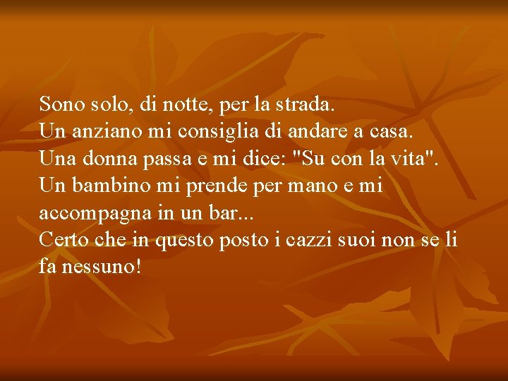 Sono solo, di notte, per la strada. Un anziano mi consiglia di andare a