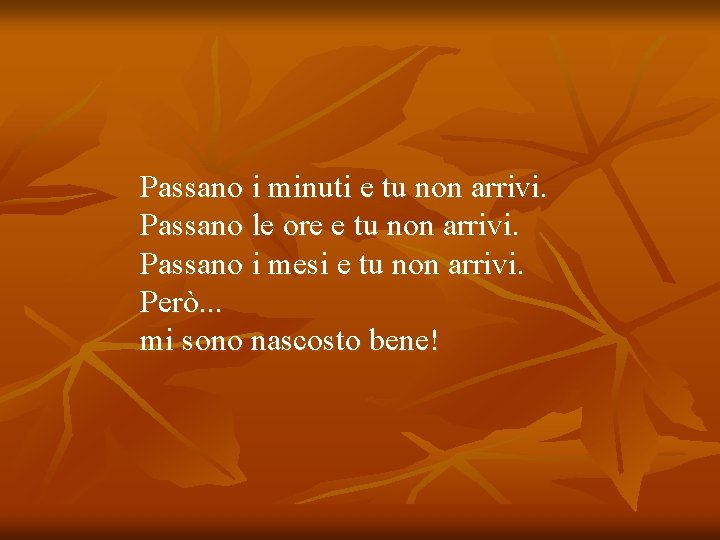 Passano i minuti e tu non arrivi. Passano le ore e tu non arrivi.