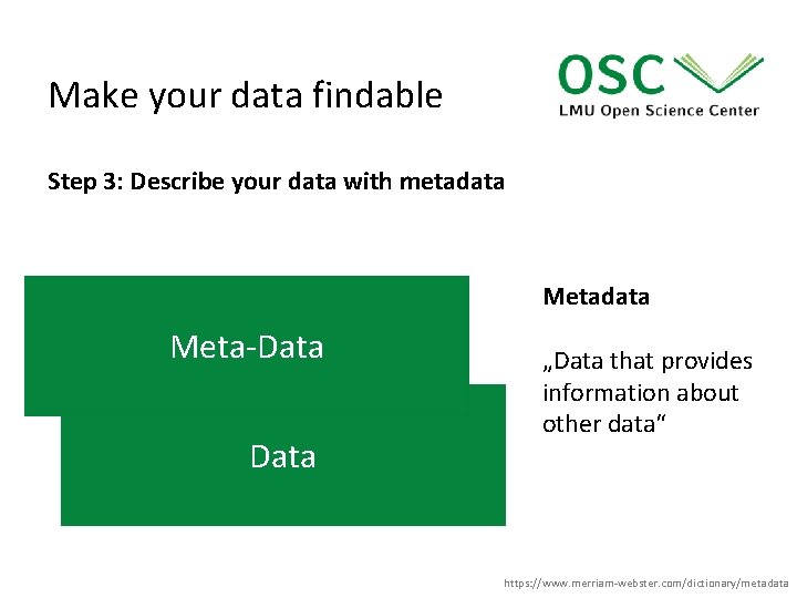 Make your data findable Step 3: Describe your data with metadata Meta-Data „Data that