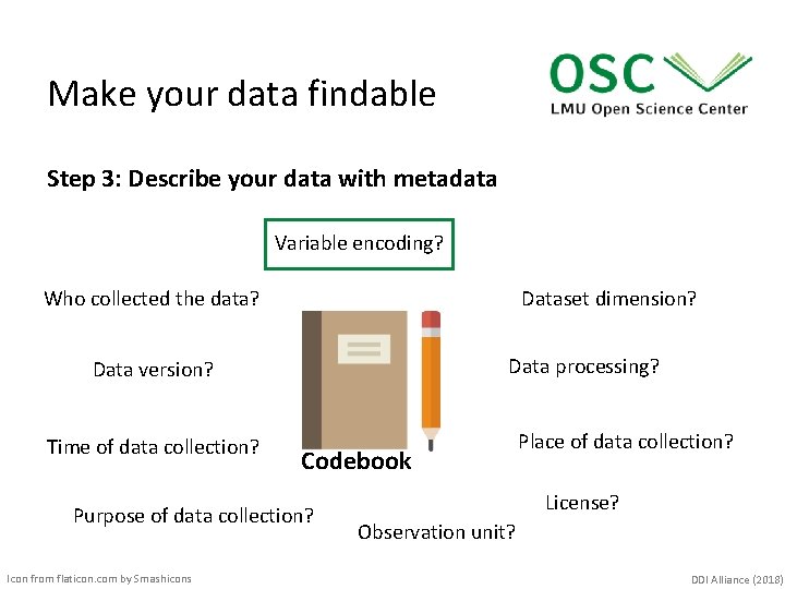 Make your data findable Step 3: Describe your data with metadata Variable encoding? Dataset