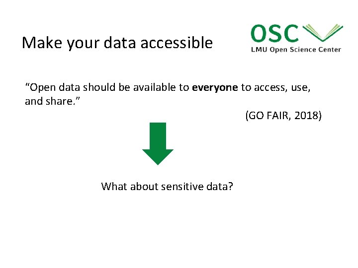 Make your data accessible “Open data should be available to everyone to access, use,