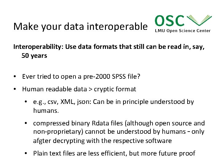 Make your data interoperable Interoperability: Use data formats that still can be read in,