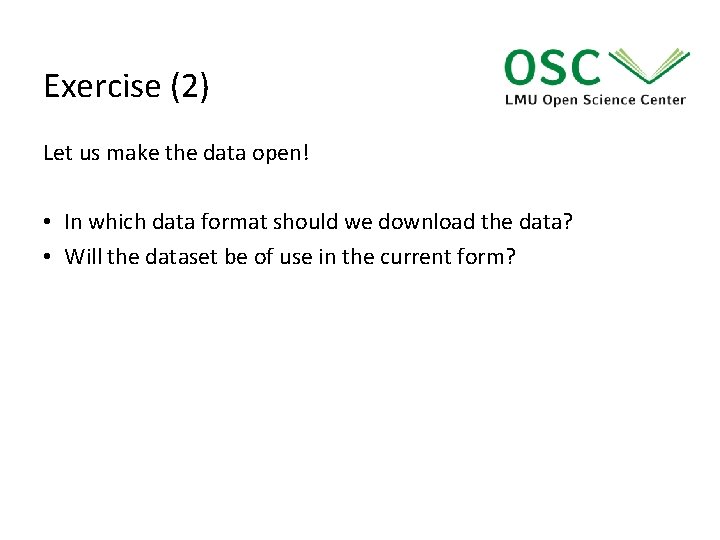 Exercise (2) Let us make the data open! • In which data format should