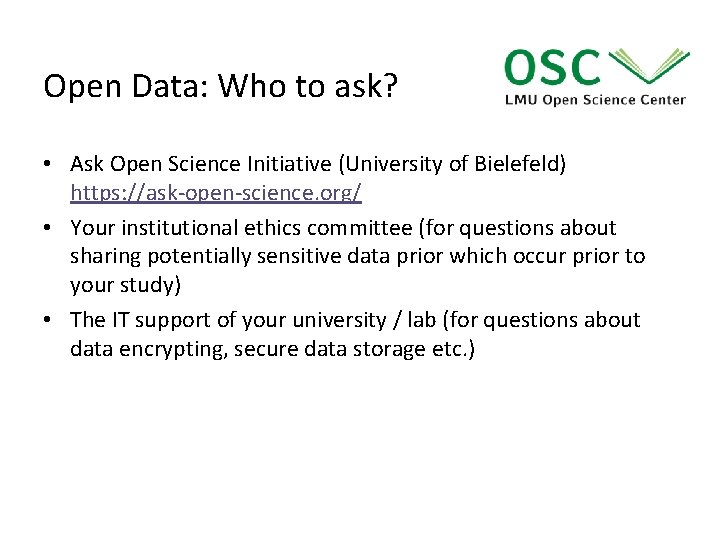 Open Data: Who to ask? • Ask Open Science Initiative (University of Bielefeld) https: