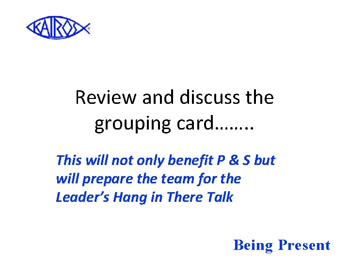 Review and discuss the grouping card……. . This will not only benefit P &