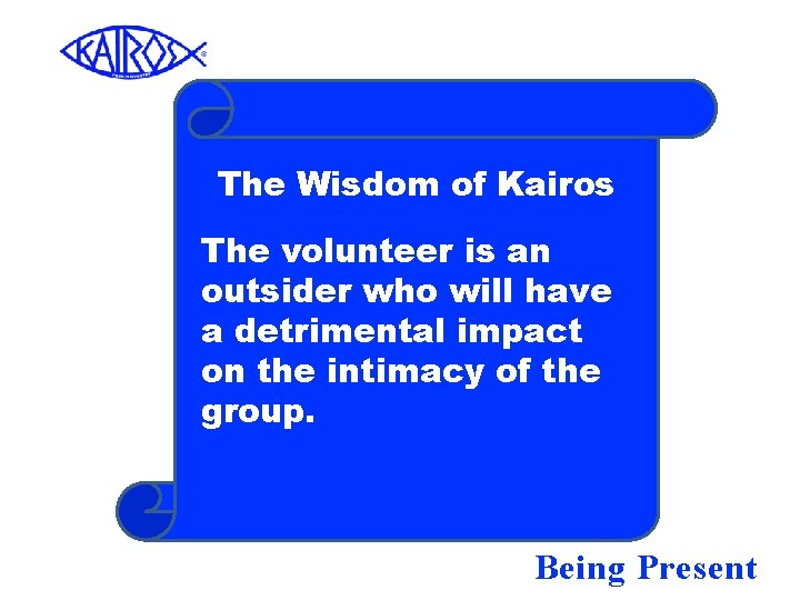 The Wisdom of Kairos The volunteer is an outsider who will have a detrimental