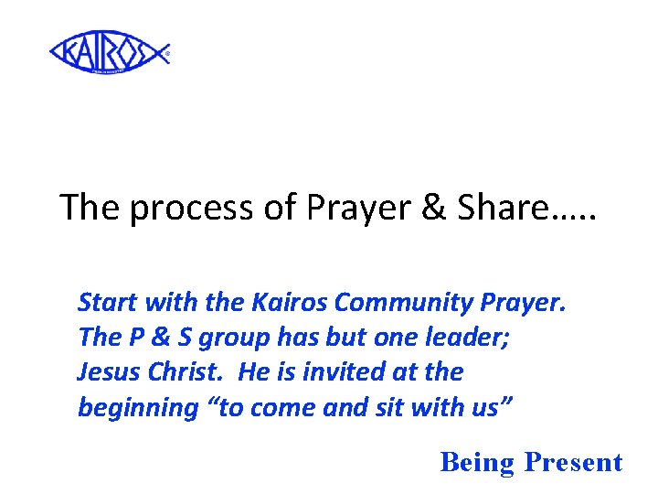 The process of Prayer & Share…. . Start with the Kairos Community Prayer. The